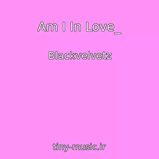 کاور آهنگ Am I In Love_ از Blackvelvetz