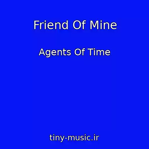 کاور آهنگ Friend Of Mine از Agents Of Time