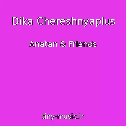 کاور آهنگ Dika Chereshnyaplus از Anatan & Friends