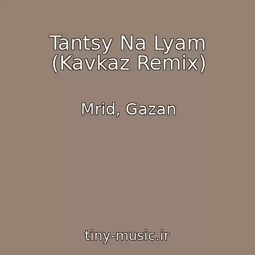 کاور آهنگ Tantsy Na Lyam (Kavkaz Remix) از Mrid, Gazan