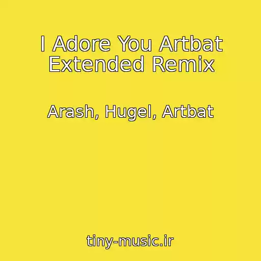 کاور آهنگ I Adore You Artbat Extended Remix از Arash, Hugel, Artbat