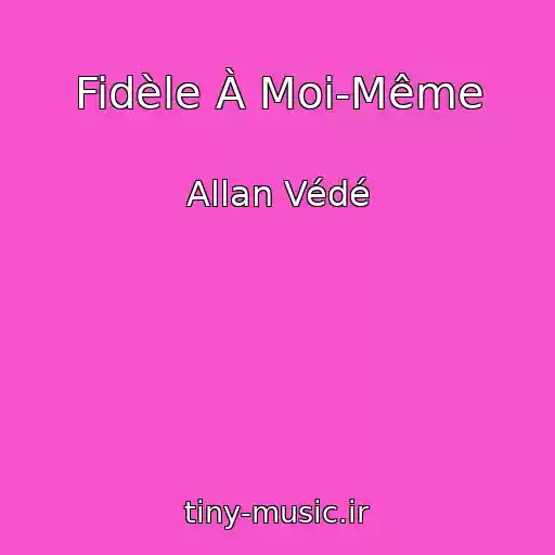 کاور آهنگ Fidèle À Moi-Même از Allan Védé