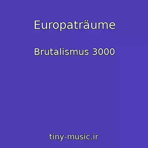 کاور آهنگ Europaträume از Brutalismus 3000