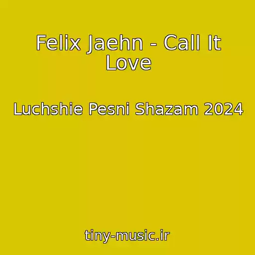 کاور آهنگ Felix Jaehn - Call It Love از Luchshie Pesni Shazam 2024