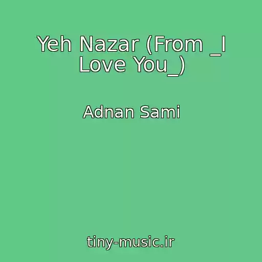 کاور آهنگ Yeh Nazar (From _I Love You_) از Adnan Sami