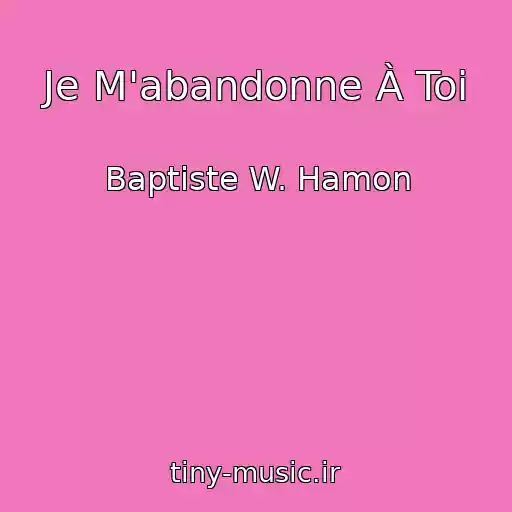 کاور آهنگ Je M'abandonne À Toi از Baptiste W. Hamon