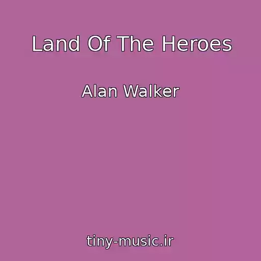 کاور آهنگ Land Of The Heroes از Alan Walker