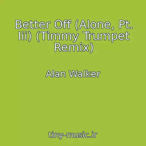 کاور آهنگ Better Off (Alone, Pt. Iii) (Timmy Trumpet Remix) از Alan Walker