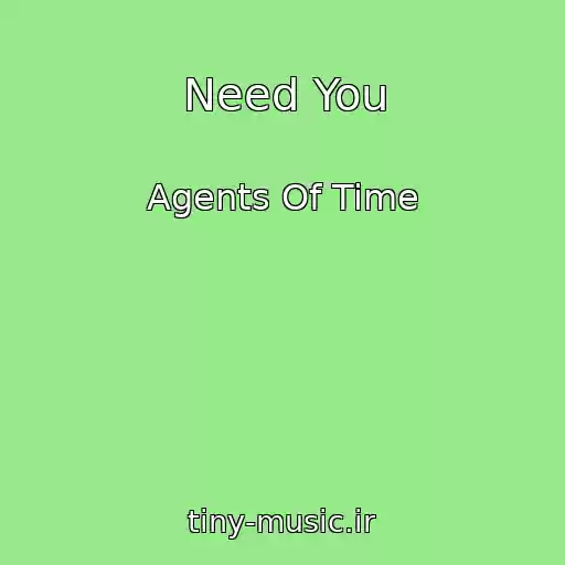 کاور آهنگ Need You از Agents Of Time