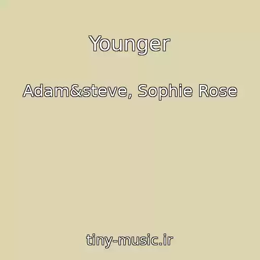 کاور آهنگ Younger از Adam&steve, Sophie Rose
