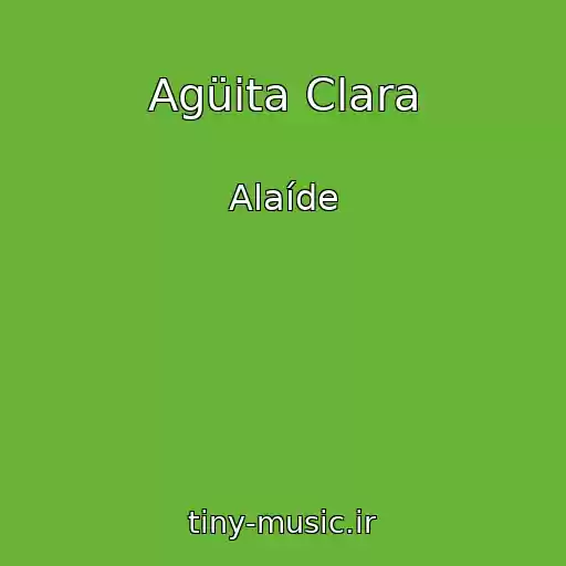 کاور آهنگ Agüita Clara از Alaíde