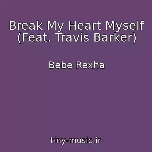 کاور آهنگ Break My Heart Myself (Feat. Travis Barker) از Bebe Rexha