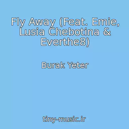 کاور آهنگ Fly Away (Feat. Emie, Lusia Chebotina & Everthe8) از Burak Yeter