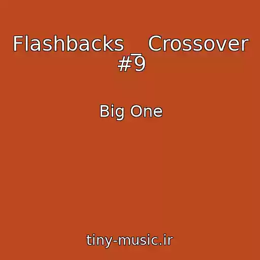 کاور آهنگ Flashbacks _ Crossover #9 از Big One