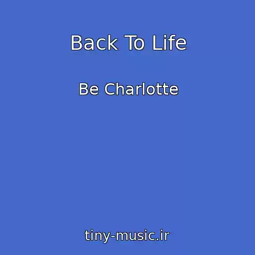 کاور آهنگ Back To Life از Be Charlotte