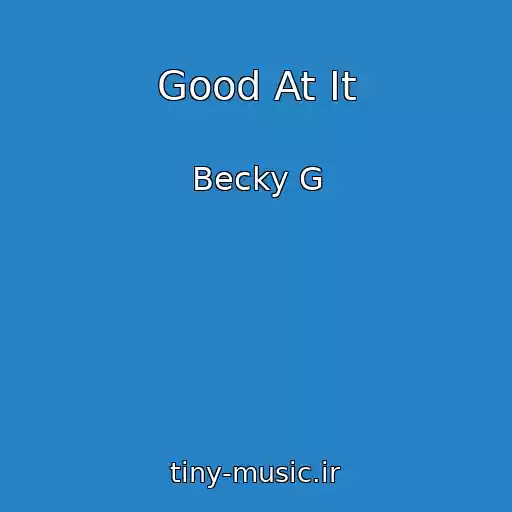 کاور آهنگ Good At It از Becky G