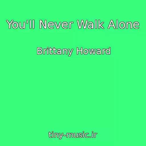 کاور آهنگ You'll Never Walk Alone از Brittany Howard