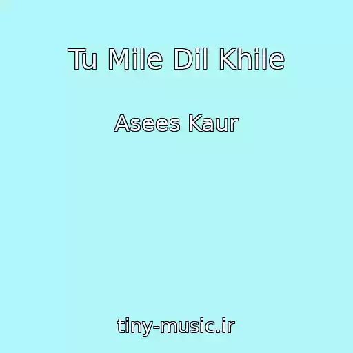 کاور آهنگ Tu Mile Dil Khile از Asees Kaur