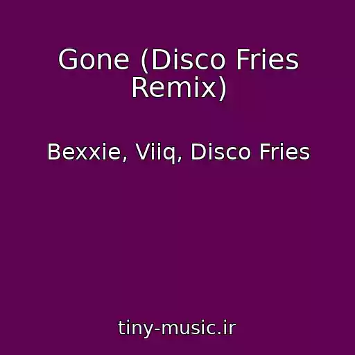 کاور آهنگ Gone (Disco Fries Remix) از Bexxie, Viiq, Disco Fries