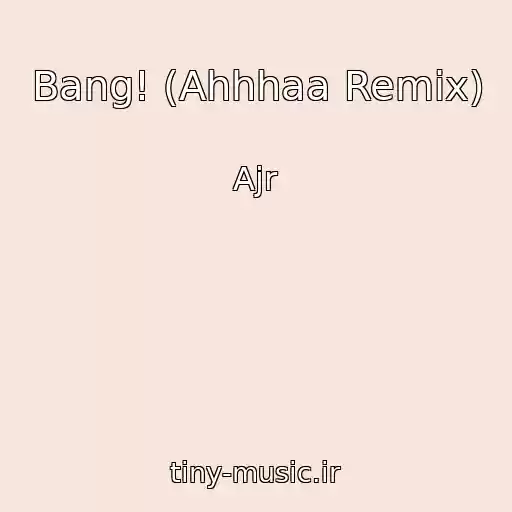 کاور آهنگ Bang! (Ahhhaa Remix) از Ajr