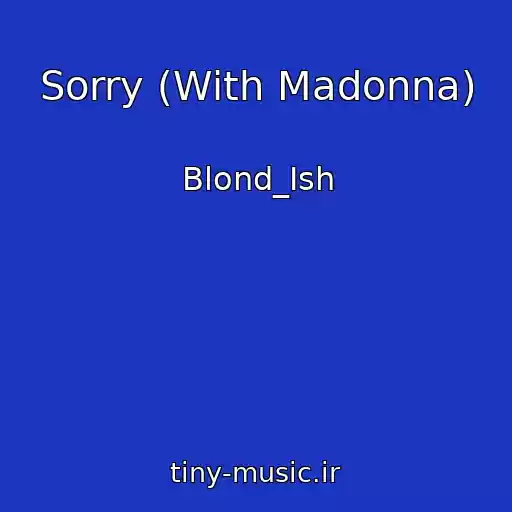 کاور آهنگ Sorry (With Madonna) از Blond_Ish