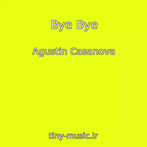 کاور آهنگ Bye Bye از Agustin Casanova