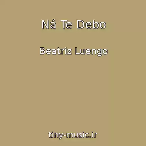 کاور آهنگ Ná Te Debo از Beatriz Luengo