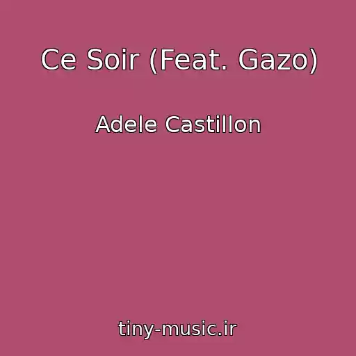 کاور آهنگ Ce Soir (Feat. Gazo) از Adele Castillon