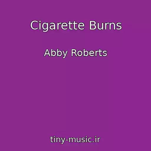 کاور آهنگ Cigarette Burns از Abby Roberts