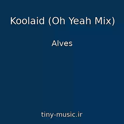 کاور آهنگ Koolaid (Oh Yeah Mix) از Alves