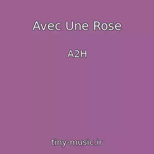 کاور آهنگ Avec Une Rose از A2H