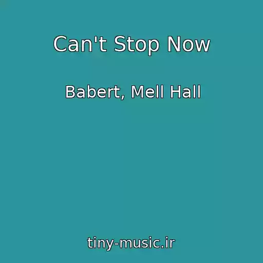 کاور آهنگ Can't Stop Now از Babert, Mell Hall