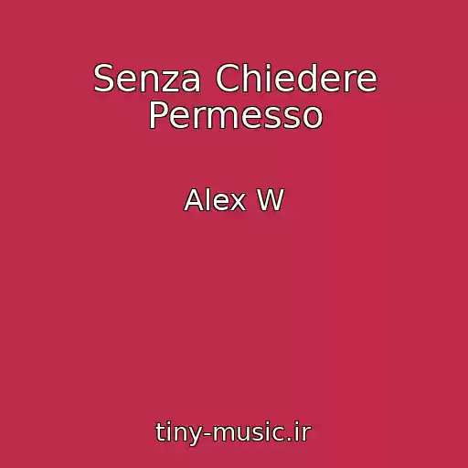 کاور آهنگ Senza Chiedere Permesso از Alex W