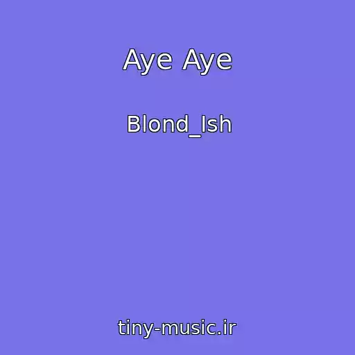 کاور آهنگ Aye Aye از Blond_Ish