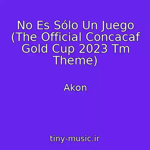 کاور آهنگ No Es Sólo Un Juego (The Official Concacaf Gold Cup 2023 Tm Theme) از Akon
