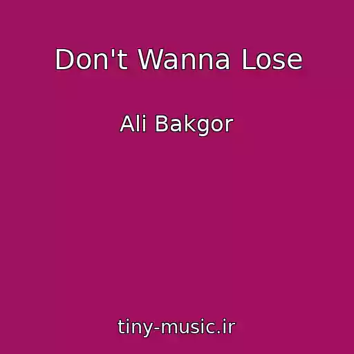 کاور آهنگ Don't Wanna Lose از Ali Bakgor