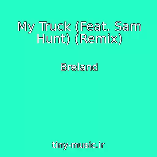کاور آهنگ My Truck (Feat. Sam Hunt) (Remix) از Breland