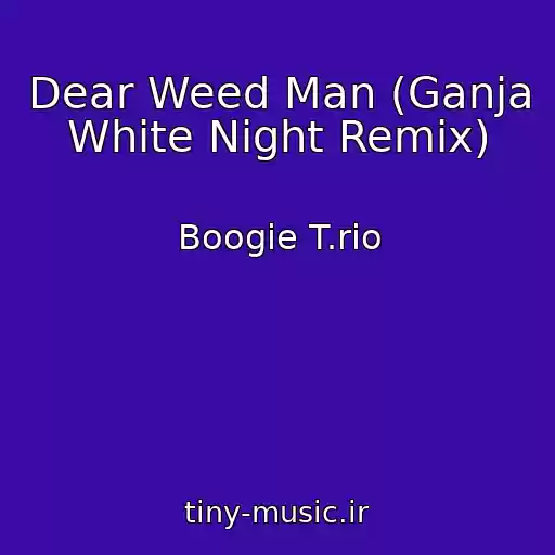 کاور آهنگ Dear Weed Man (Ganja White Night Remix) از Boogie T.rio