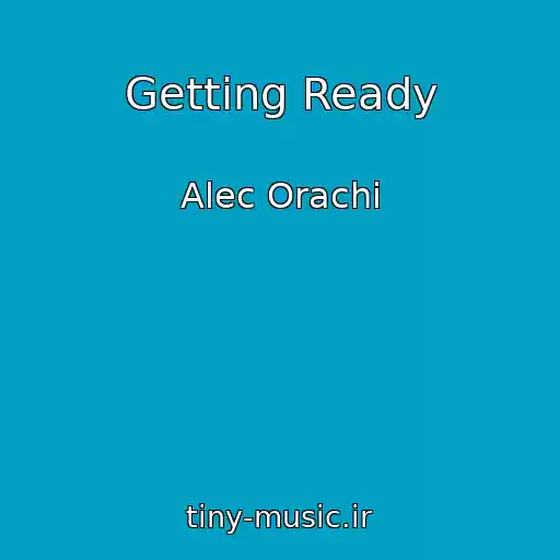 کاور آهنگ Getting Ready از Alec Orachi