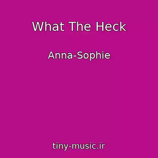 کاور آهنگ What The Heck از Anna-Sophie