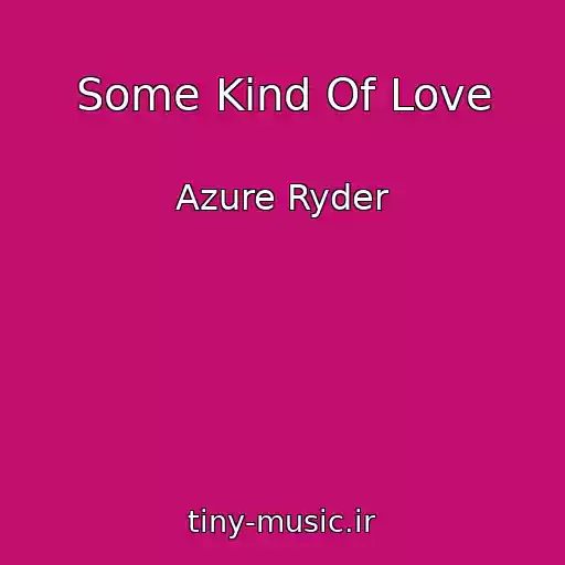 کاور آهنگ Some Kind Of Love از Azure Ryder