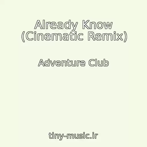 کاور آهنگ Already Know (Cinematic Remix) از Adventure Club