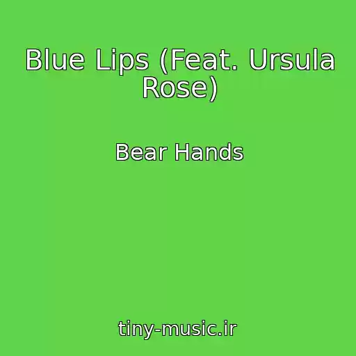 کاور آهنگ Blue Lips (Feat. Ursula Rose) از Bear Hands