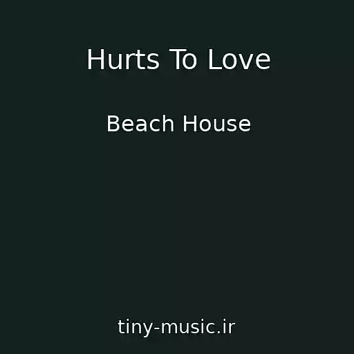کاور آهنگ Hurts To Love از Beach House