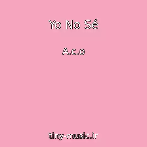 کاور آهنگ Yo No Sé از A.c.o
