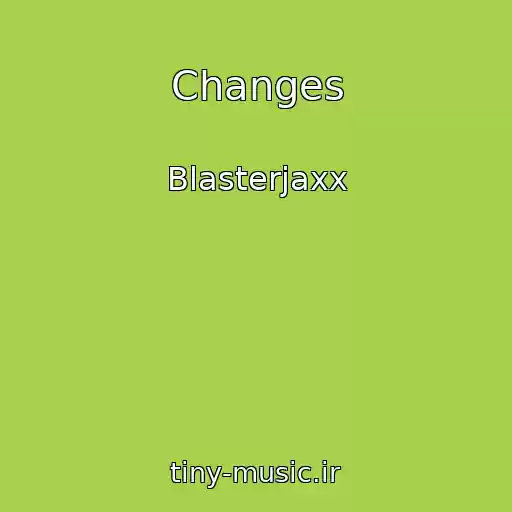 کاور آهنگ Changes از Blasterjaxx