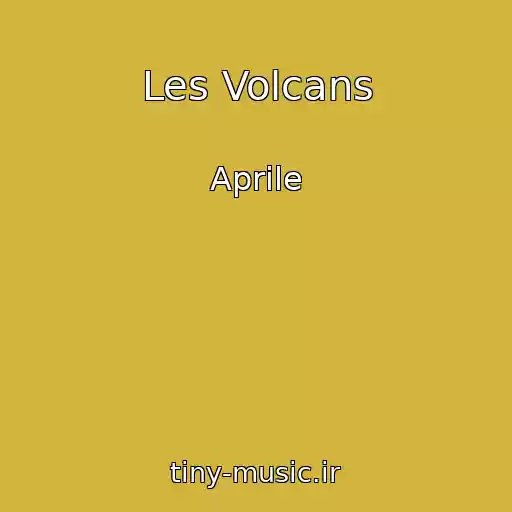 کاور آهنگ Les Volcans از Aprile