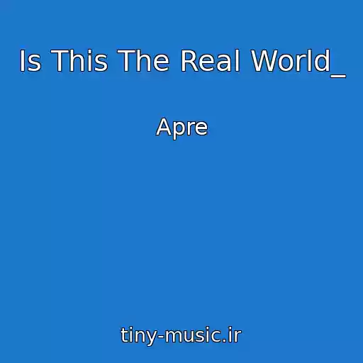 کاور آهنگ Is This The Real World_ از Apre