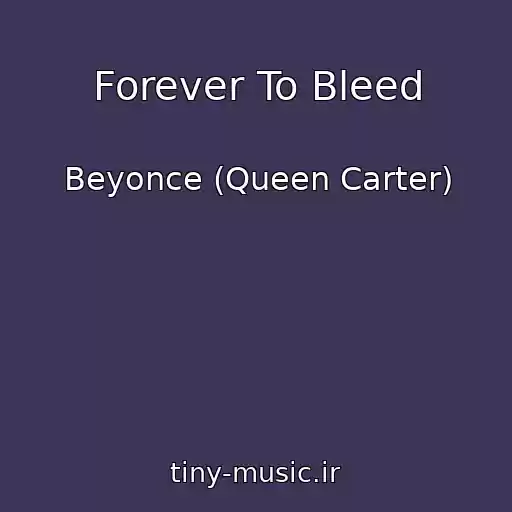 کاور آهنگ Forever To Bleed از Beyonce (Queen Carter)