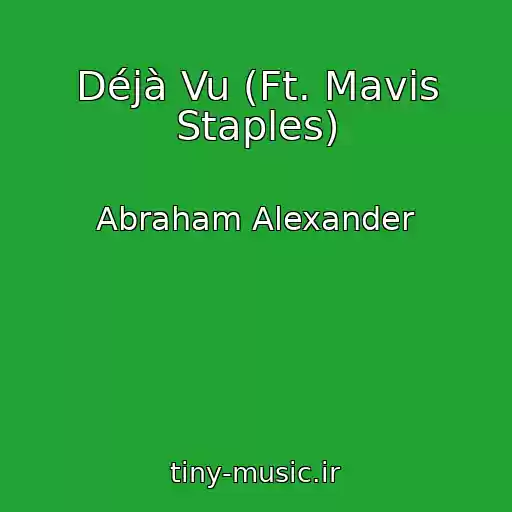 کاور آهنگ Déjà Vu (Ft. Mavis Staples) از Abraham Alexander